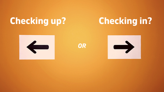 Checking up or checking in?