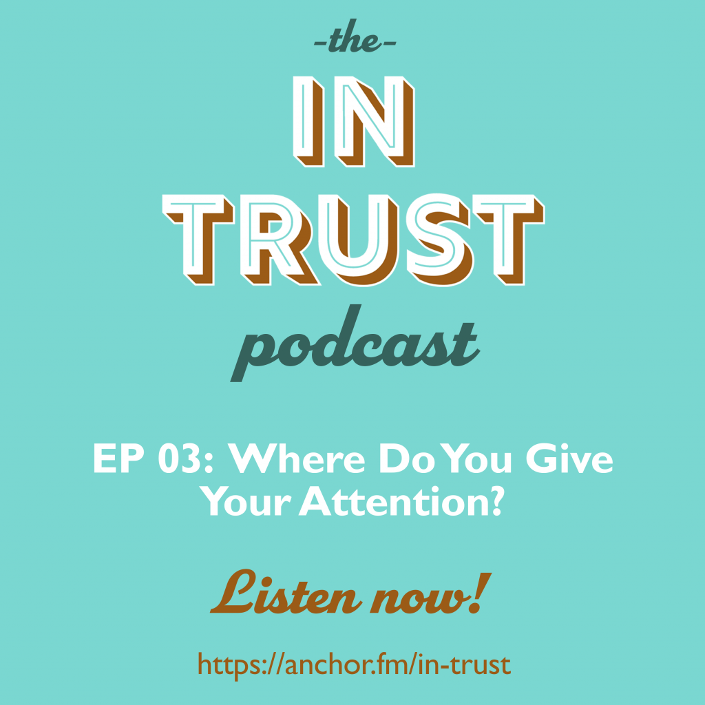 Episode art for the In Trust podcast Episode 3 - Where do you give your attention?