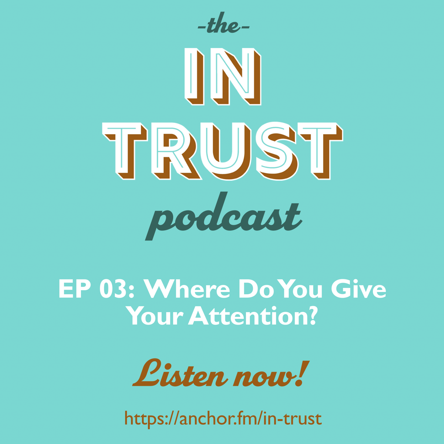 In Trust Podcast EP 03 Where Do You Give Your Attention Spotlight