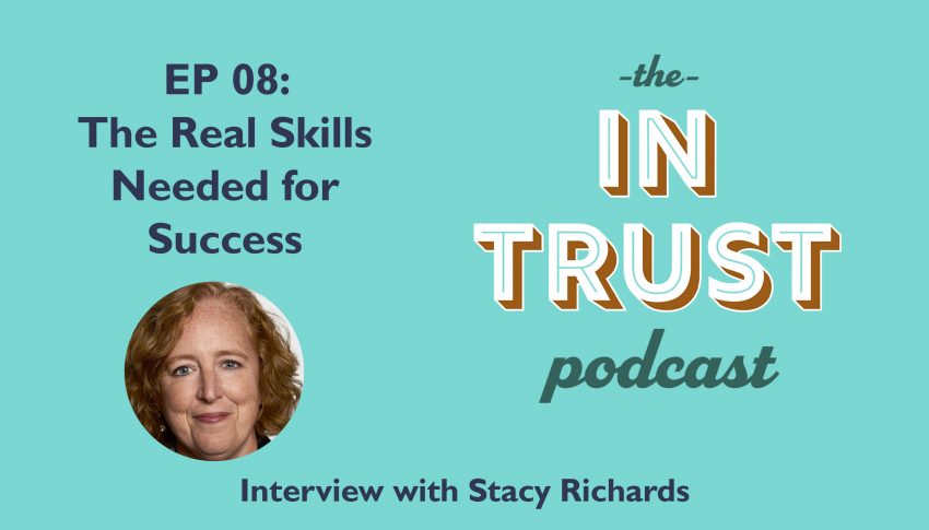 In Trust podcast EP 08: Interview with Stacy Richards – The Real Skills Needed for Success