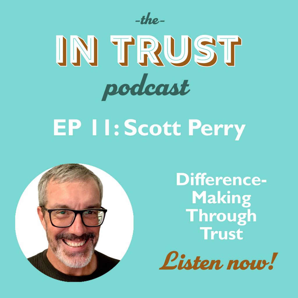 Art for In Trust EP 11: Interview with Scott Perry on Difference-Making Through Trust