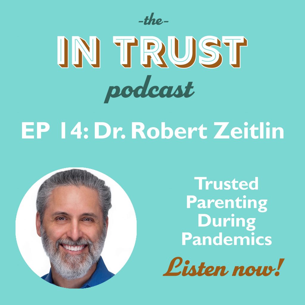 Episode art for In Trust podcast EP 14: Interview with Dr. Robert Zeitlin on Trusted Parenting During Pandemics