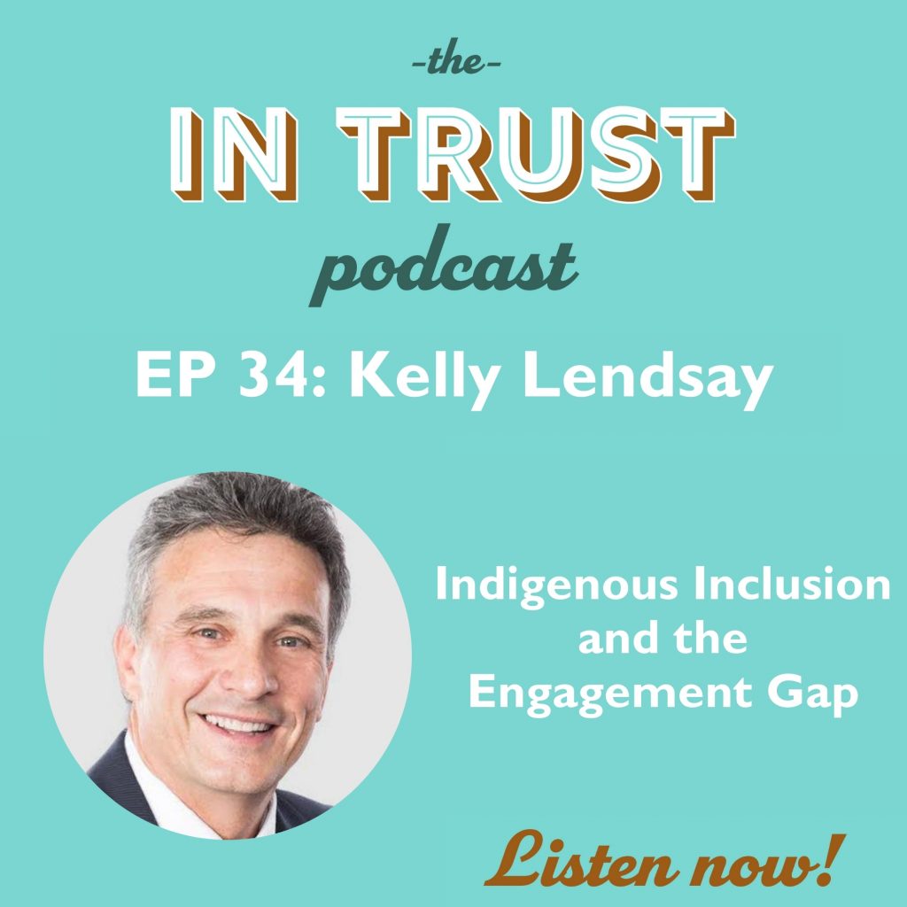 Episode art for In Trust podcast EP 34: Indigenous Inclusion and the Engagement Gap with Kelly Lendsay